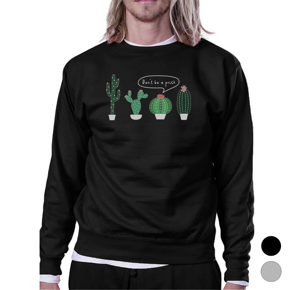 Don't Be a Prick Cactus Unisex Crewneck Sweatshirt Gift For Him