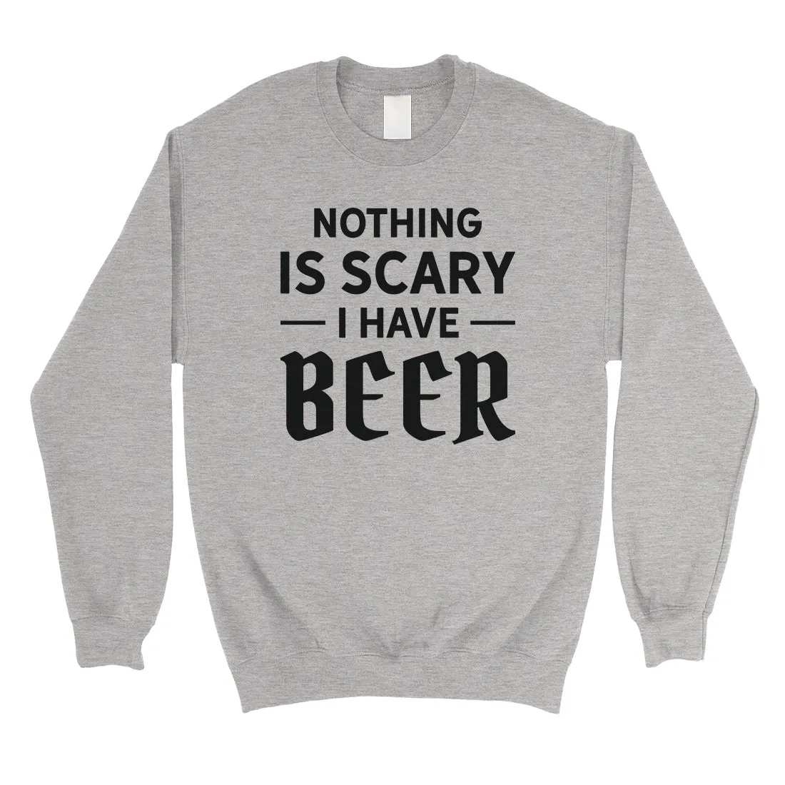 Nothing Scary Beer Unisex Crewneck Sweatshirt Great Fun Friend Gift