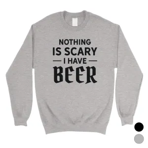 Nothing Scary Beer Unisex Crewneck Sweatshirt Great Fun Friend Gift